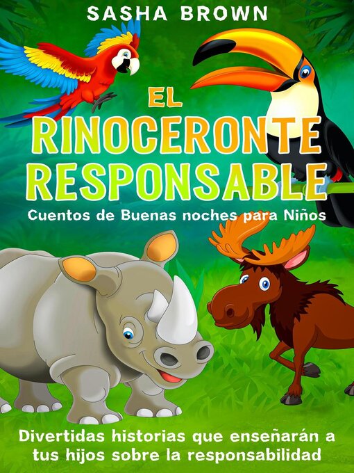 Title details for El Rinoceronte Responsable Cuentos de buenas noches para niños divertidas historias que enseñaran a tus hijos sobre la responsabilidad by Sasha Brown - Available
